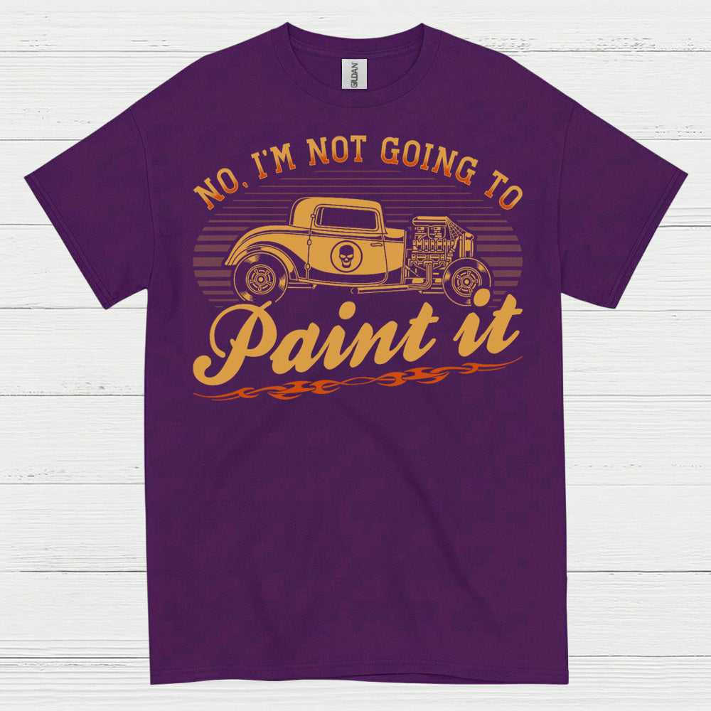 No I’m Not Going To Paint It Quote T Shirt