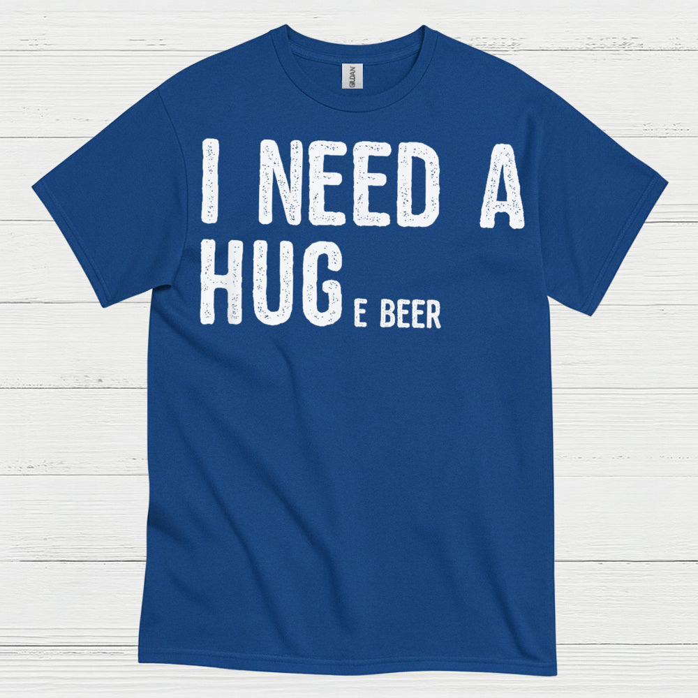 I Need A Hug And A Beer T Shirt