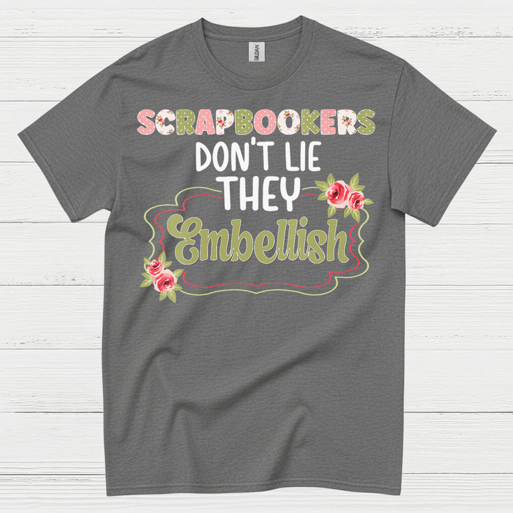 Scrapbookers Don’t Lie They Embellish T Shirt