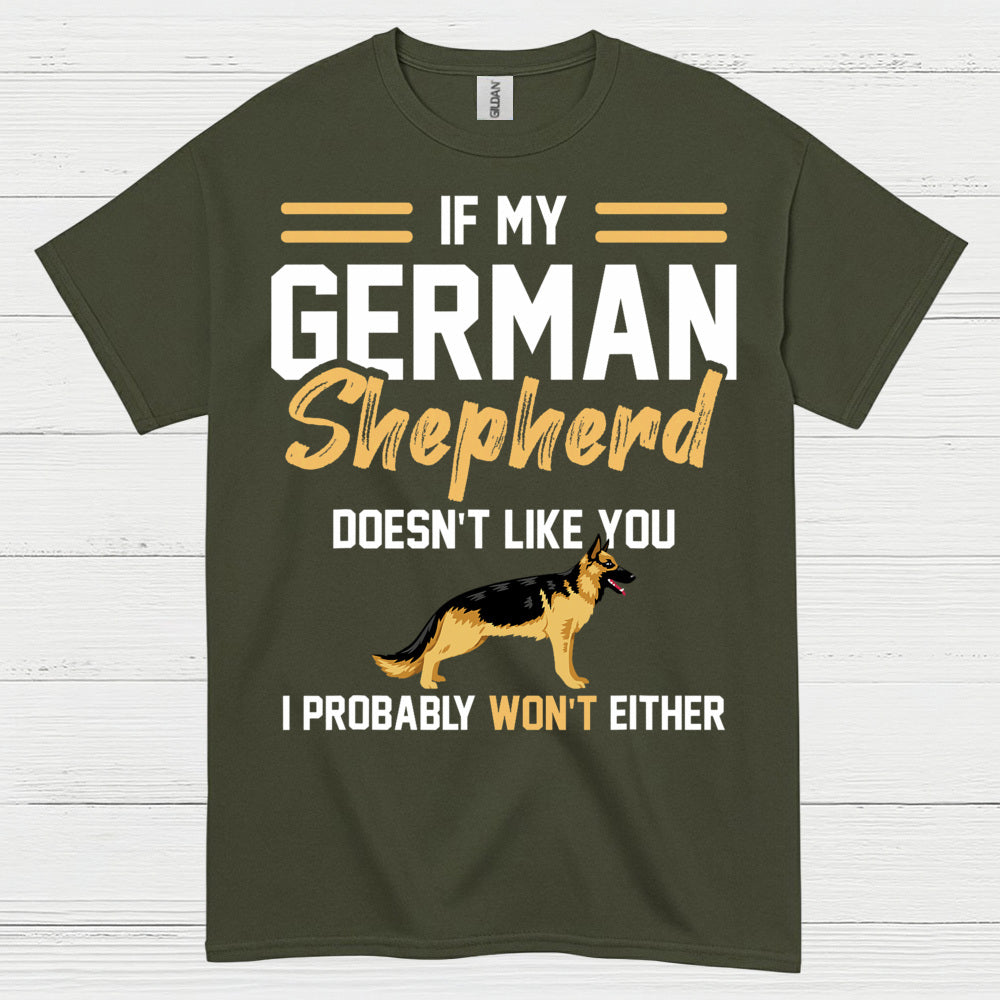 If My German Shepherd Doesnt Like You T Shirt