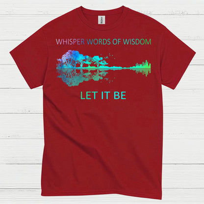 Whisper Words of Wisdom Let It Be T Shirt
