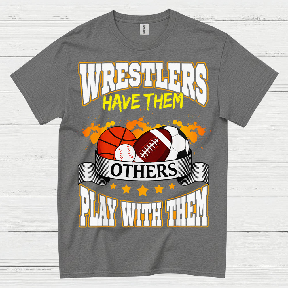 Wrestlers Have Them Wrestling T Shirt