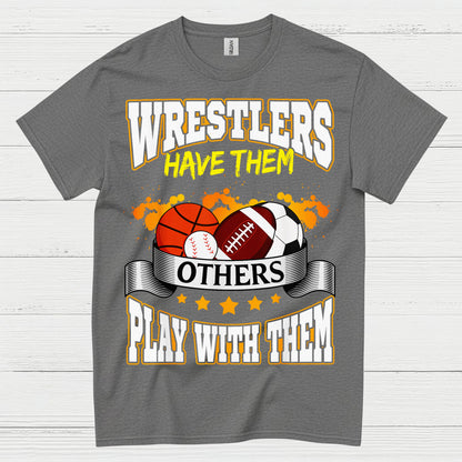Wrestlers Have Them Wrestling T Shirt