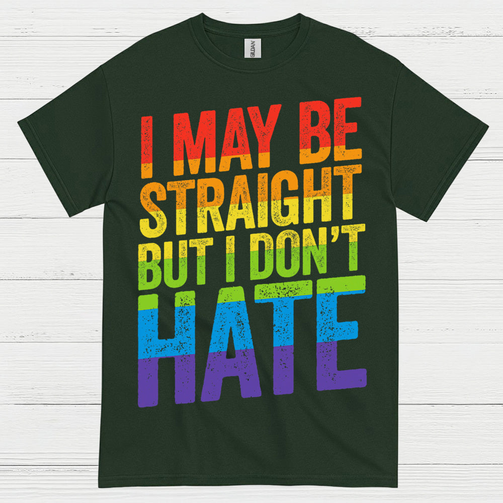 I May Be Straight But I Dont Hate T Shirt