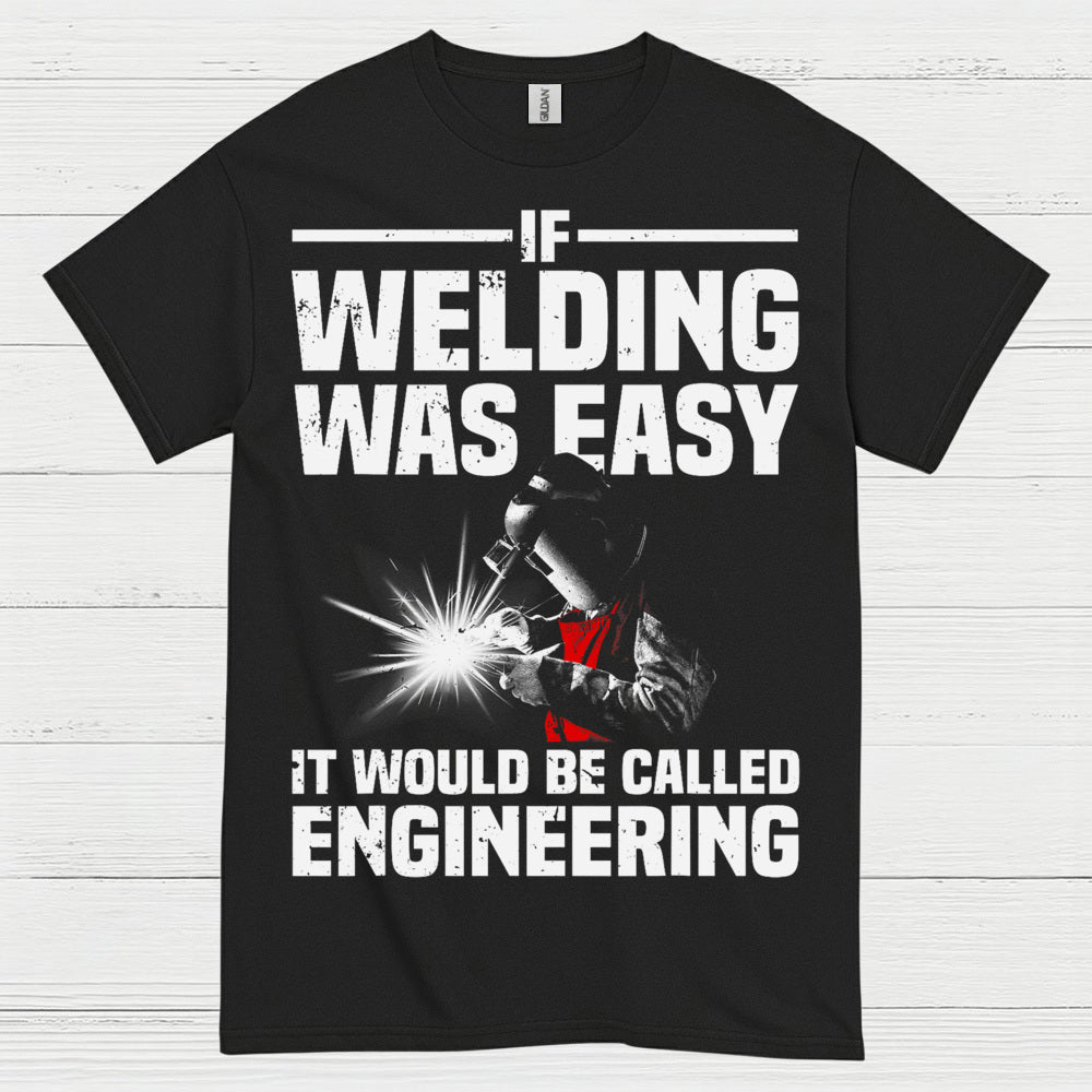 Welding Was Easy Engineering T Shirt