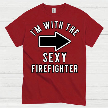 I’m With The Sexy Firefighter T Shirt