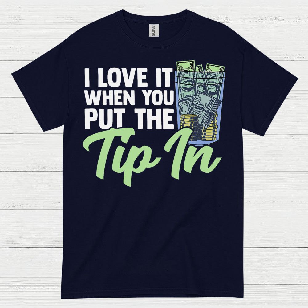 I Love It When You Tip In T Shirt
