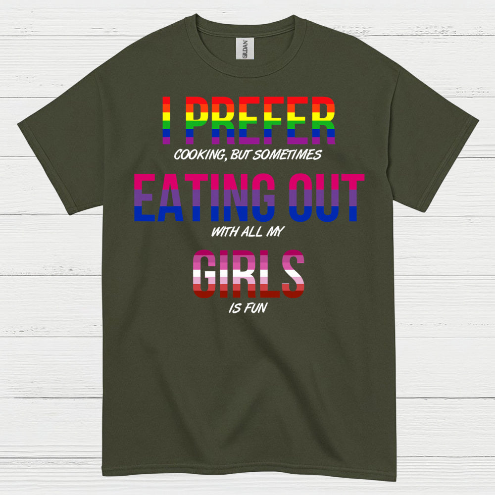 I Prefer Eating Out With My Girls T Shirt