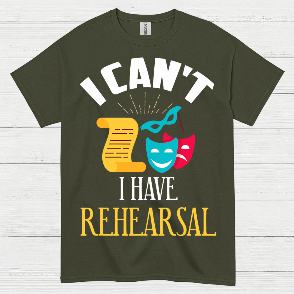 I Can’t I Have Rehearsal T Shirt