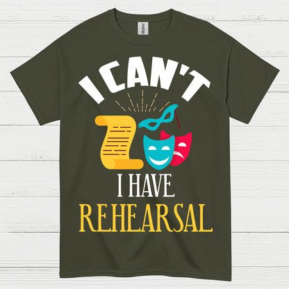 I Can’t I Have Rehearsal T Shirt
