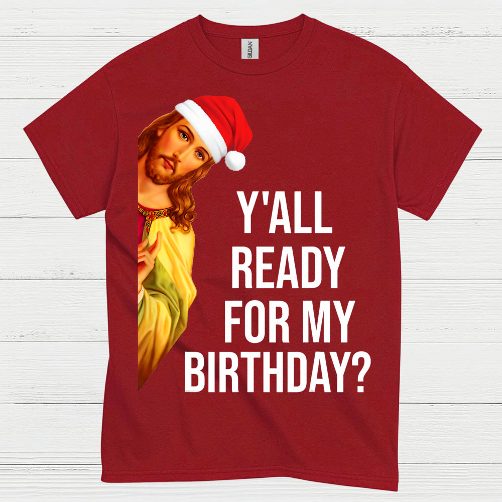 Yall Ready For My Birthday Jesus Christmas T Shirt