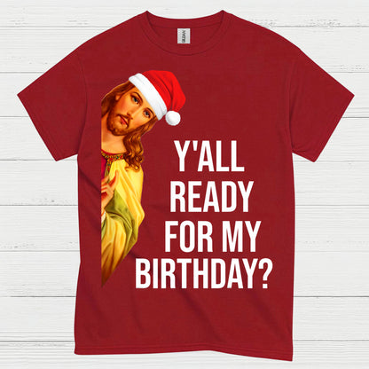Yall Ready For My Birthday Jesus Christmas T Shirt