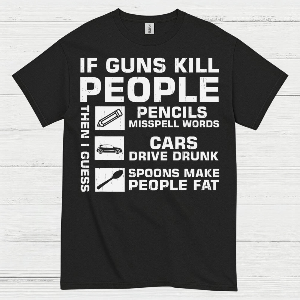 If Guns Kill People Then I Guess T Shirt