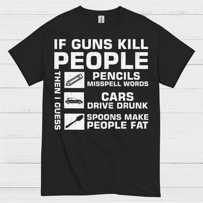 If Guns Kill People Then I Guess T Shirt