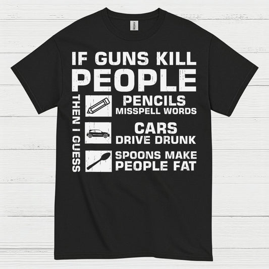 If Guns Kill People Then I Guess T Shirt