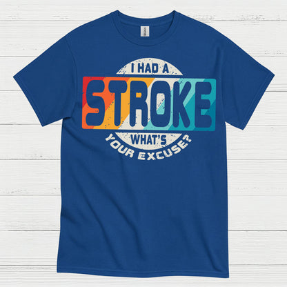 I Had A Stroke Whats Your Excuse T Shirt