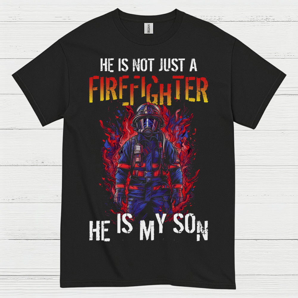 He Is Not Just a Firefighter He Is My Son T Shirt