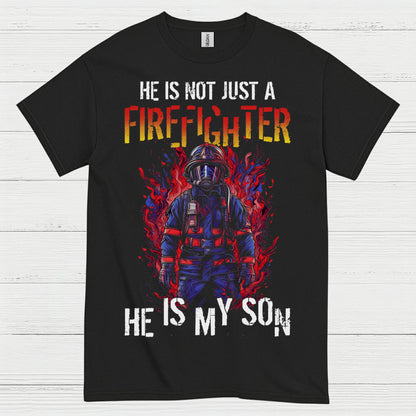 He Is Not Just a Firefighter He Is My Son T Shirt