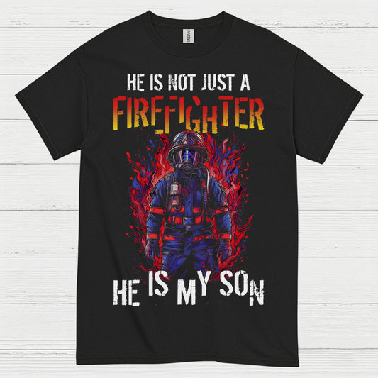 He Is Not Just a Firefighter He Is My Son T Shirt