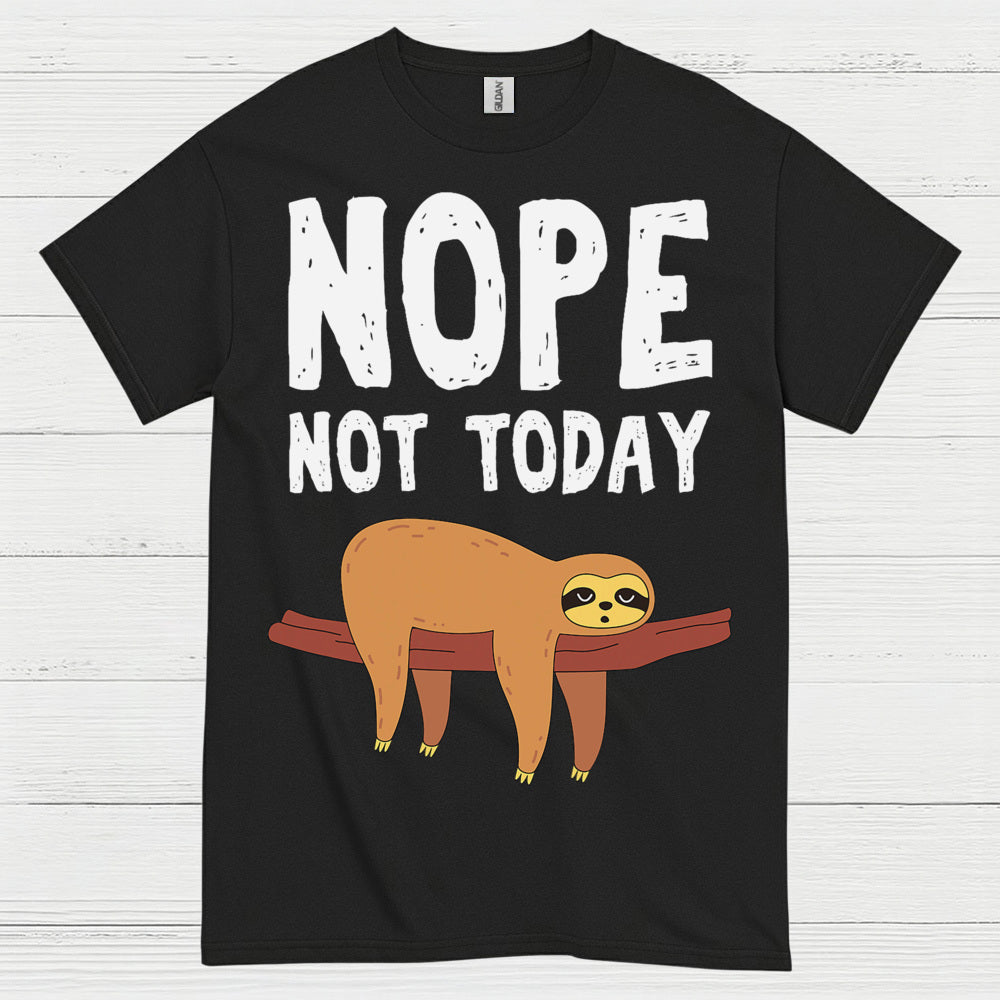 Nope Not Today Sloth T Shirt