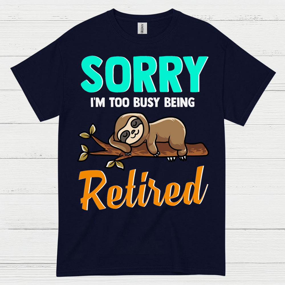Sorry Im Too Busy Being Retired Sloth T Shirt