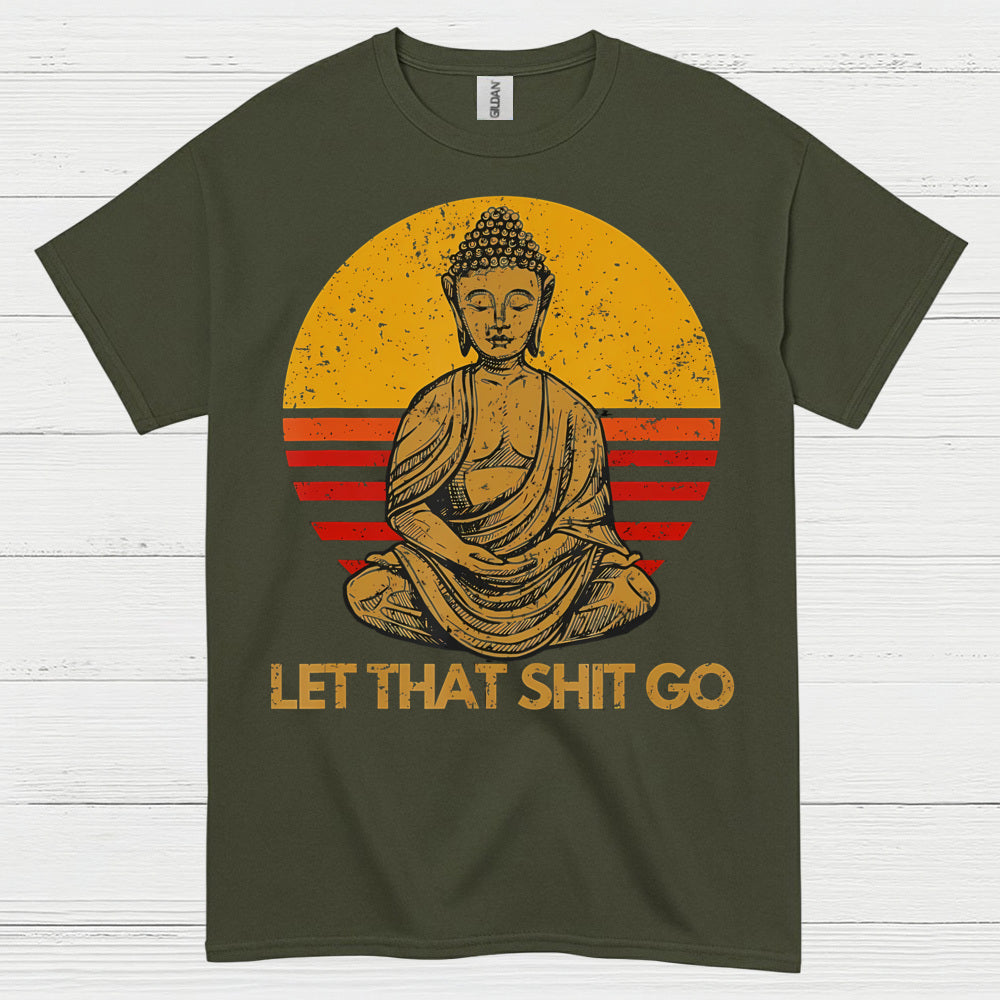 Let That Shit Go Buddha T Shirt