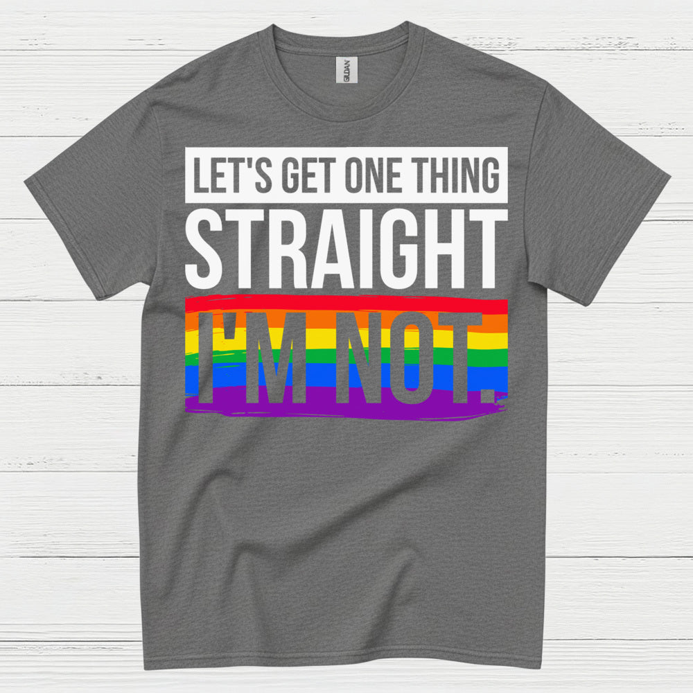 Lets Get One Thing Straight Im Not Pride T Shirt