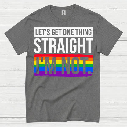 Lets Get One Thing Straight Im Not Pride T Shirt