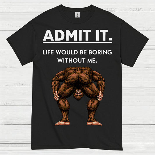Admit It Bigfoot Funny Quote T Shirt