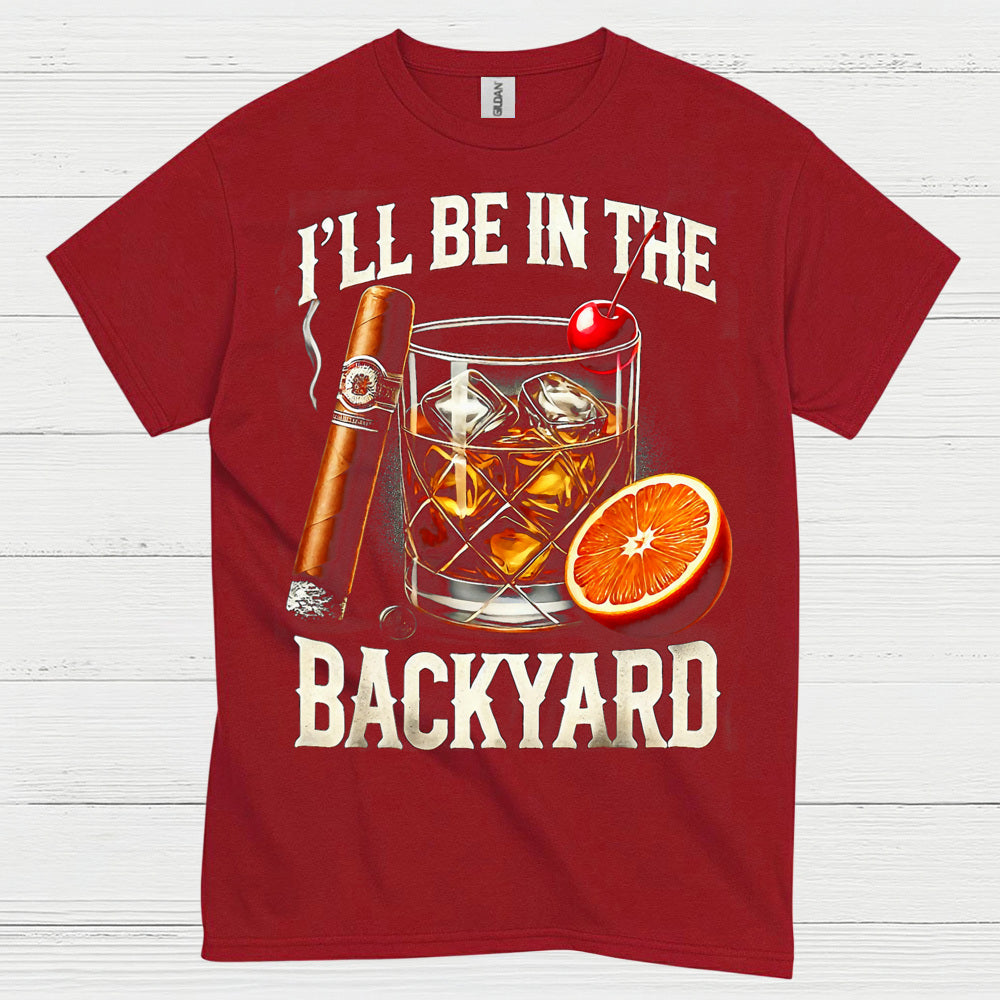 I’ll Be In The Backyard Whiskey T Shirt
