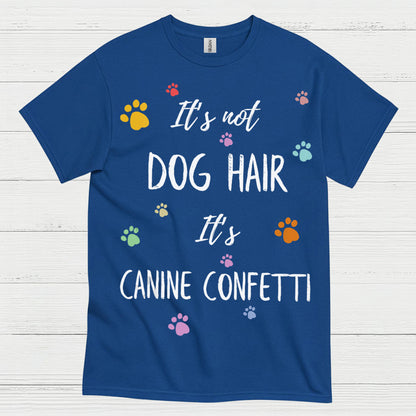 It’s Not Dog Hair It’s Canine Confetti Quote T Shirt