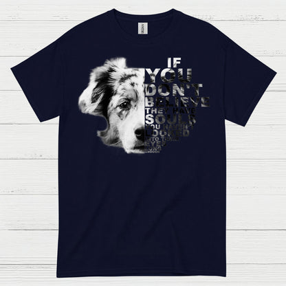 If You Don’t Believe Dog Quote T Shirt