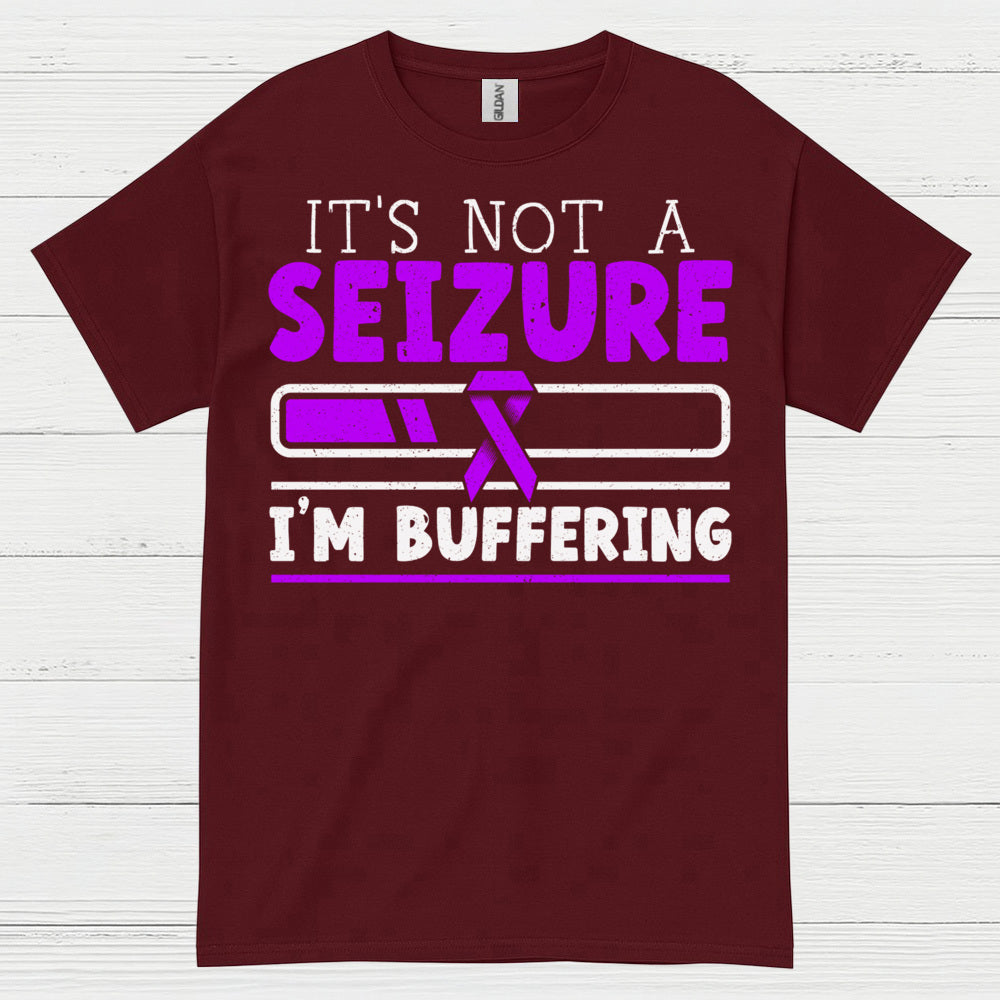 Its Not A Seizure Im Buffering T Shirt