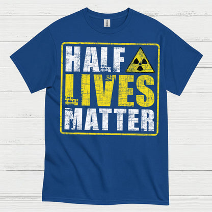 Half Lives Matter Science Humor T Shirt