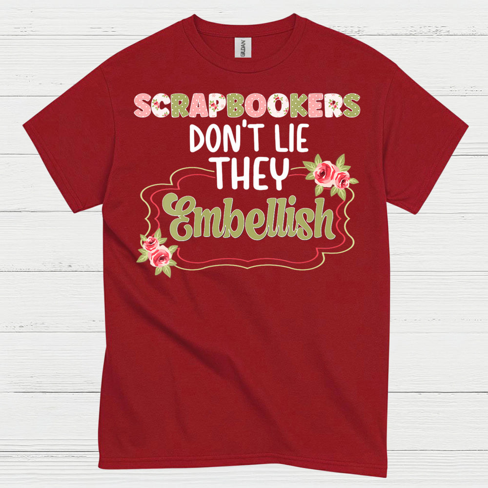Scrapbookers Don’t Lie They Embellish T Shirt