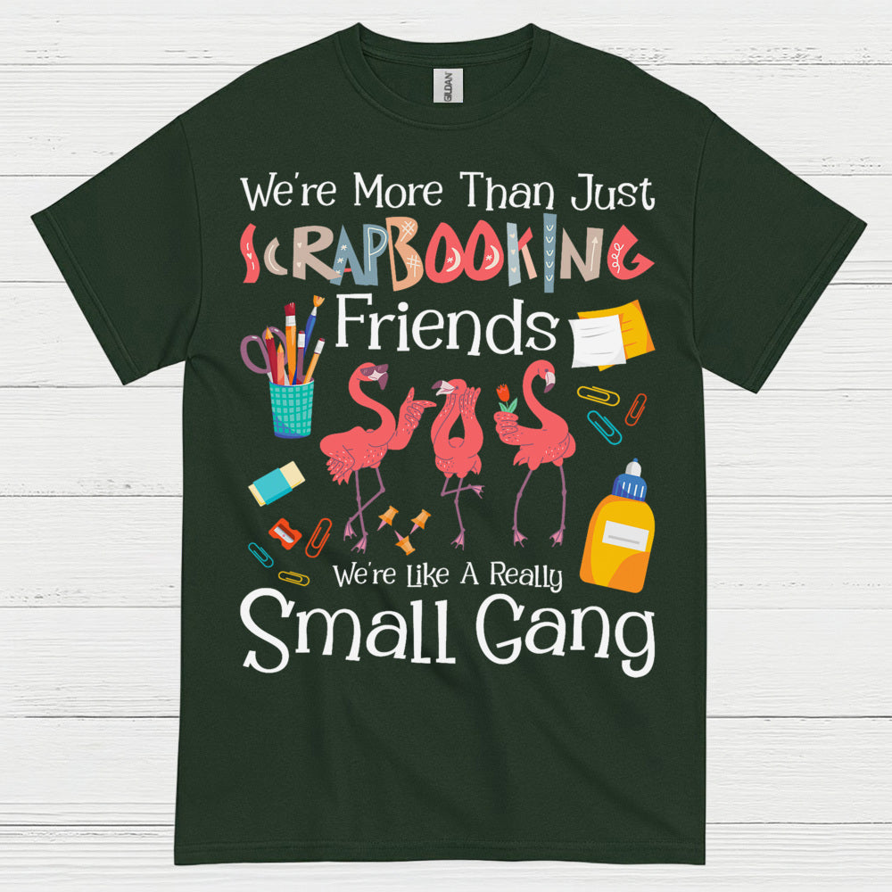 We’re More Than Just Scrapbooking Friends Small Gang T Shirt