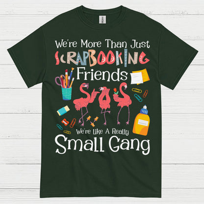 We’re More Than Just Scrapbooking Friends Small Gang T Shirt