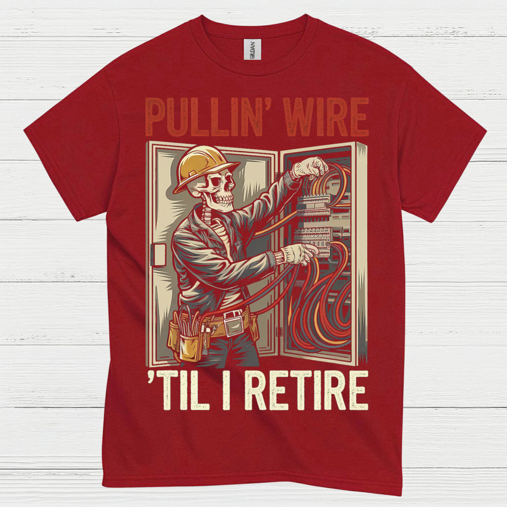 Pullin Wire Til I Retire T Shirt