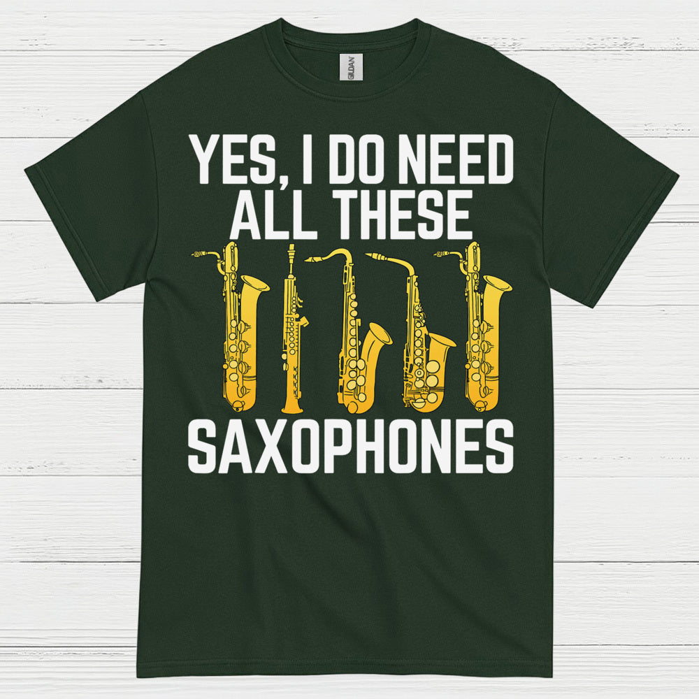 Yes I Do Need All These Saxophones T Shirt