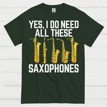Yes I Do Need All These Saxophones T Shirt
