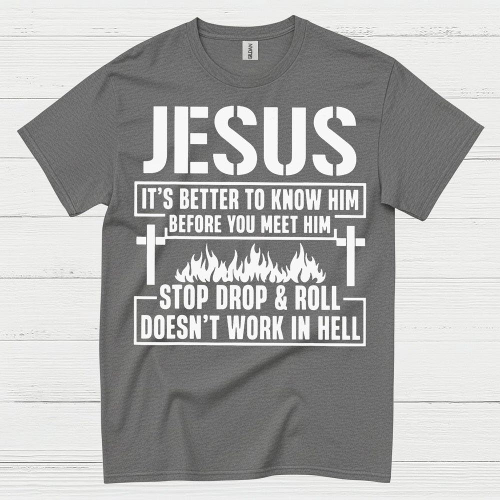 Jesus Know Him Before You Meet Him Christian T Shirt