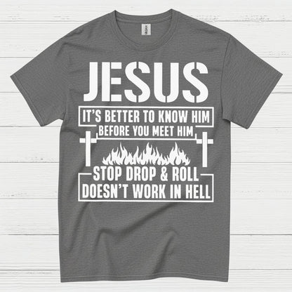 Jesus Know Him Before You Meet Him Christian T Shirt