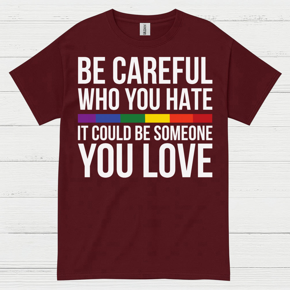 Be Careful Who You Hate Quote T Shirt