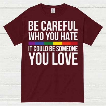 Be Careful Who You Hate Quote T Shirt
