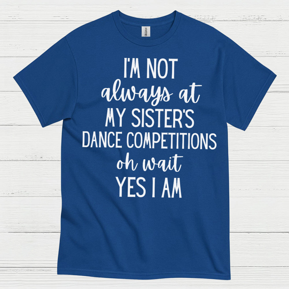 Dance Competition Sister Humor T Shirt
