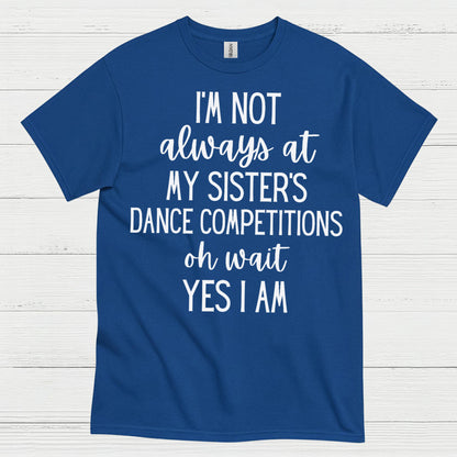 Dance Competition Sister Humor T Shirt