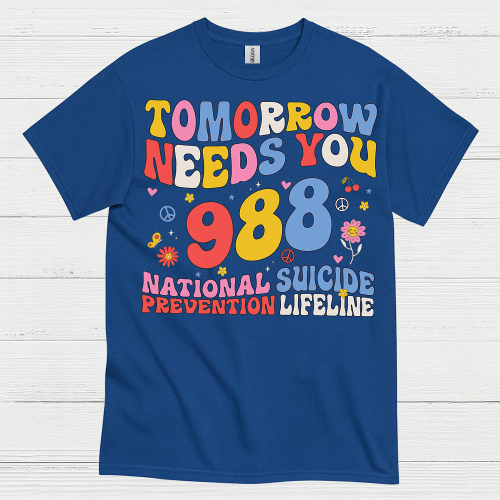 Tomorrow Needs You 988 Message T Shirt