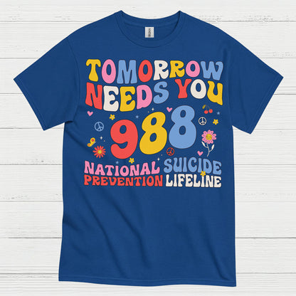 Tomorrow Needs You 988 Message T Shirt
