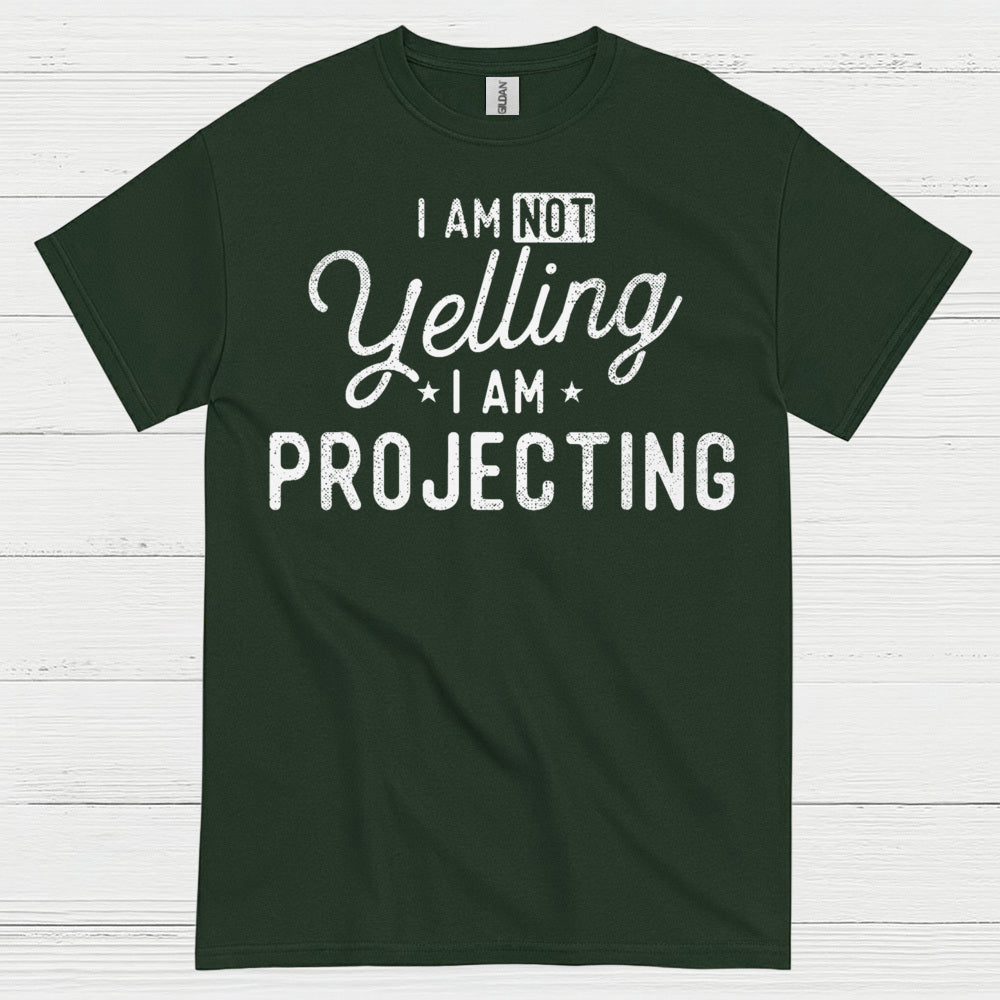 I Am Not Yelling I Am Projecting T Shirt