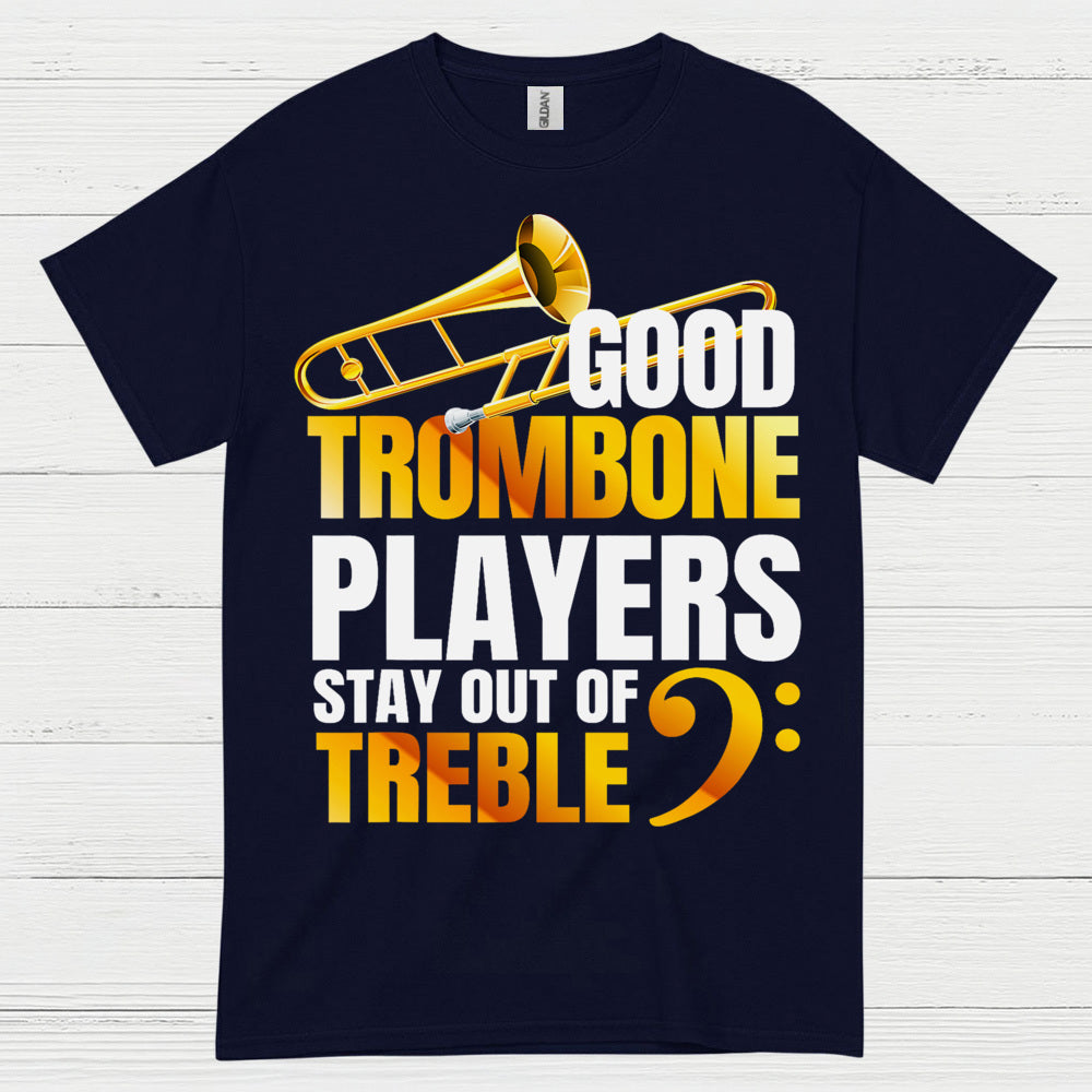 Good Trombone Players Stay Out Of Treble T Shirt